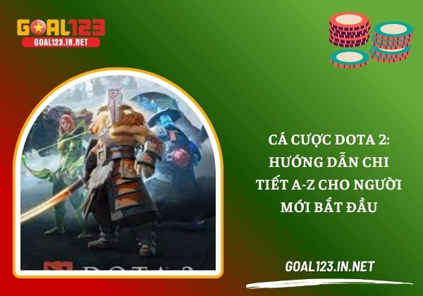 Cá cược Dota 2 Goal123: hướng dẫn chi tiết A-Z cho người mới bắt đầu 1 Cá cược Dota2