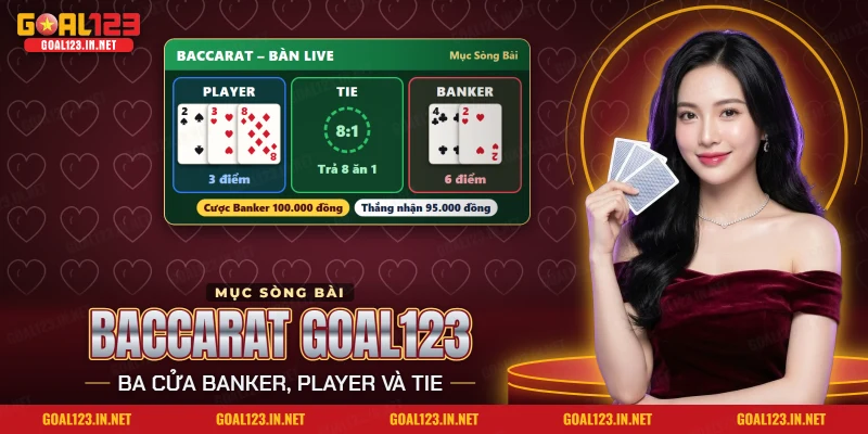 Baccarat Goal123: Luật Chơi, Banker Player Tie Và Hoa Hồng 5% 2 Baccarat Goal123 với bàn live có ba cửa cược Banker, Player và Tie
