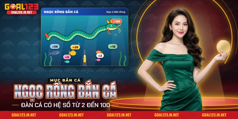 Hướng dẫn bắn cá Ngọc Rồng Goal123 trong mục Bắn Cá với đàn cá nhiều hệ số khác nhau