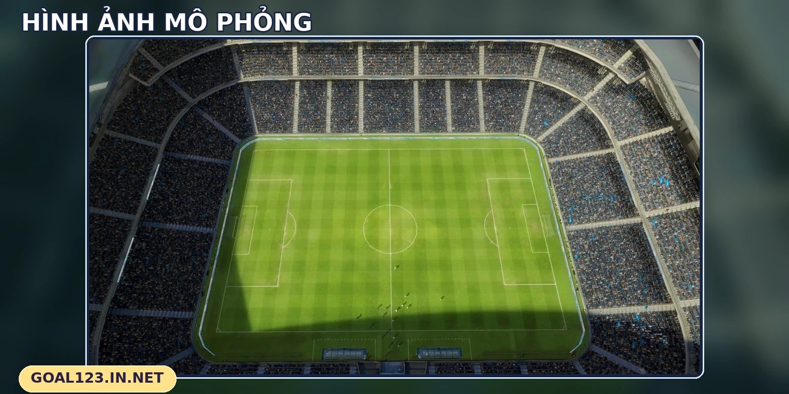 Sân thi đấu hoạt họa nhìn từ trên cao trong thể thao ảo GOAL123