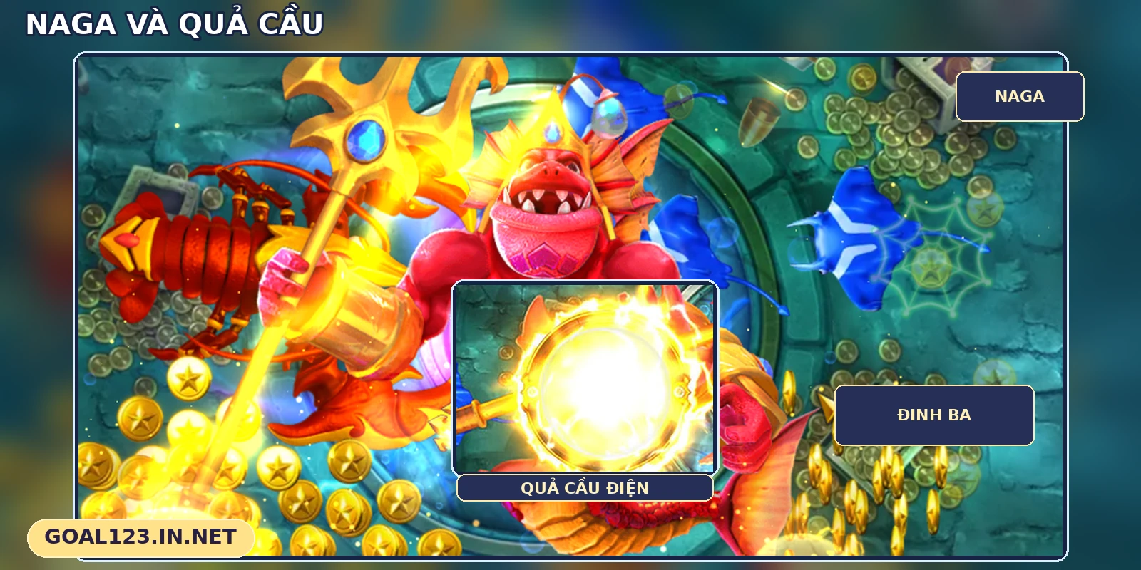All-Star Fishing GOAL123: dàn boss, cá tiến hóa và minigame 5 Naga cầm đinh ba và quả cầu điện trong All-Star Fishing GOAL123
