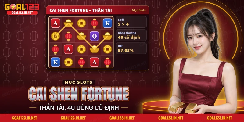 Nổ Hũ Cai Shen Fortune Goal123: Thần Tài, Biểu Tượng, Cách Chơi 2 Lưới 5 cuộn 4 hàng của nổ hũ Cai Shen Fortune Goal123 với thỏi vàng, đồng xu và đèn lồng Thần Tài